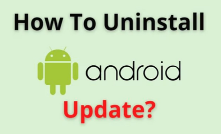 how to uninstall an update on Android